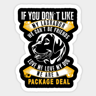 Labrador You don`t like my Dog? We can`t be Friends Sticker